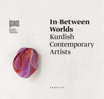 In-between worlds. Kurdish contemporary artists. Ediz. italiana, inglese e curda edito da Antiga Edizioni
