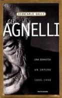 Gli Agnelli. Storia di una dinastia di Giancarlo Galli edito da Mondadori