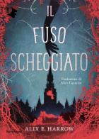Il fuso scheggiato di Alix E. Harrow edito da Mondadori
