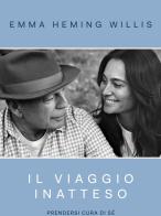 Il viaggio inatteso. Prendersi cura di sé di Emma Heming Willis edito da Mondadori