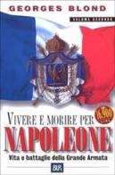 Vivere e morire per Napoleone vol.2 di Georges Blond edito da Rizzoli