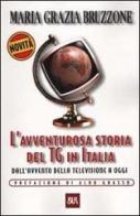 L' avventurosa storia del TG in Italia. Dall'avvento della televisione a oggi di M. Grazia Bruzzone edito da Rizzoli