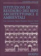 Istituzioni di restauro dei beni architettonici e ambientali di Giuseppe Rocchi edito da Hoepli