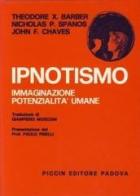 Ipnotismo, immaginazione, potenzialità umane di Theodore X. Barber, P. Nicholas Spanos, F. John Chaves edito da Piccin-Nuova Libraria