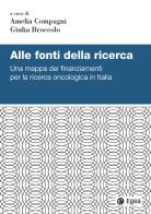 Alle fonti della ricerca. Una mappa dei finanziamenti per la ricerca oncologica in Italia edito da EGEA