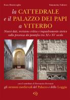 La cattedrale e il Palazzo di Papi a Viterbo. Nuovi dati, revisione critica e inquadramento storico sulla presenza dei pontefici tra XI e XV secolo di Simonetta Valtieri, Enzo Bentivoglio edito da Ginevra Bentivoglio EditoriA