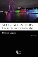 Self-isolation. La vita nonostante di Patrizia Cappa edito da Planet Book