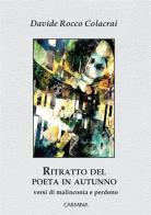 Ritratto del poeta in autunno di Davide Rocco Colacrai edito da Le Mezzelane Casa Editrice