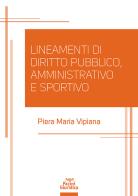 Lineamenti di diritto pubblico, amministrativo e sportivo di Piera Maria Vipiana edito da Pacini Giuridica