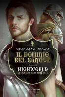 Il dominio del sangue. Highworld. Le cronache delle Terre Alte vol.1 di Giordano Drago edito da Fanucci