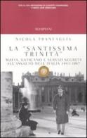 La «santissima trinità». Mafia, Vaticano e servizi segreti all'assalto dell'Italia 1943-1947 di Nicola Tranfaglia edito da Bompiani