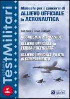 Manuale per i concorsi di allievo ufficiale in aeronautica di Massimiliano Bianchini, Massimo Drago edito da Alpha Test