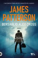Bersaglio Alex Cross di James Patterson edito da TEA