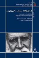 Lanza del Vasto. Filosofo, teologo e nonviolento cristiano. Uno sguardo critico sull'opera omnia edito da Aracne