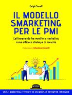 Il modello Smarketing per le PMI. L’allineamento tra vendite e marketing come efficace strategia di crescita di Luigi Canali edito da Flaccovio Dario