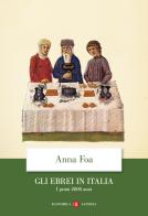 Gli ebrei in Italia. I primi 2000 anni di Anna Foa edito da Laterza