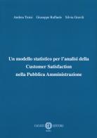 Un modello statistico per l'analisi della customer satisfaction nella pubblica amministrazione di Andrea Troisi, Giuseppe Raffaele, Silvia Gravili edito da Cacucci