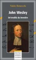 John Wesley. Un'eredità da investire di Valdo Benecchi edito da Claudiana
