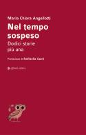 Nel tempo sospeso. Dodici storie più una di Maria Chiara Angellotti edito da Affinità Elettive Edizioni
