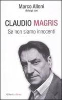 Se non siamo innocenti di Marco Alloni, Claudio Magris edito da Aliberti