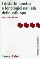 I disturbi fonetici e fonologici nell'età dello sviluppo di Alessandra Pinton edito da Carocci