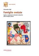 Famiglie evolute. Capire e sostenere le funzioni educative delle famiglie plurali di Alessandra Gigli edito da Edizioni Junior