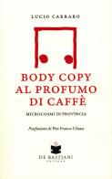 Body copy profumo caffè. Microcosmi di provincia di Lucio Carraro edito da De Bastiani