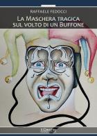 La maschera tragica sul volto di un buffone di Raffaele Fedocci edito da Il Cerchio