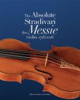 The absolute Stradivari. The Messie violin 1716-2016. Ediz. bilingue edito da MdV-Museo del Violino