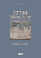 I sette colli della conca di Arezzo e Castelsecco San Cornelio di Giorgio Feri edito da Cartaria Aretina