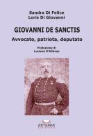 Giovanni De Sanctis. Avvocato, patriota, deputato di Sandra Di Felice, Loris Di Giovanni edito da Artemia Nova Editrice
