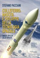 Colleferro: nascita e sviluppo della tecnologia spaziale. Dalla difesa allo spazio di Stefano Pacciani edito da Alcheringa