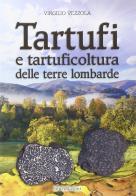 Tartufi e tartuficoltura delle terre lombarde di Virgilio Vezzola edito da Liberedizioni