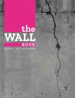The wall book. Catalogo della mostra (Bologna, 23 novembre-6 maggio 2017). Ediz. italiana e inglese edito da con-fine edizioni