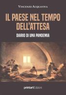 Il paese nel tempo dell'attesa. Diario di una pandemia di Vincenzo Acquaviva edito da Print Art