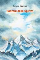 Canzoni dello spirito di Jacopo Gastaldi edito da Europa Edizioni