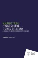 Fenomenologie e genesi del senso. Il possibile tra Edmund Husserl e Martin Heidegger di Maurizio Trudu edito da Mimesis