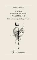 L'alba di una nuova normalità. L'Eta Beta delle politiche pubbliche di Andrea Battistoni edito da la Bussola