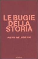 Le bugie della storia di Piero Melograni edito da Mondadori