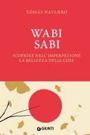 Wabi Sabi. Scoprire nell'imperfezione la bellezza delle cose. Con fascetta poster di Tomas Navarro edito da Giunti Editore