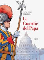 Le guardie del papa. La Guardia Svizzera Pontificia di Arnaud Delalande, Yvon Bertorello, Laurent Bidot edito da EDB
