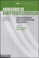 Annuario di diritto dell'energia 2012. Il regime giuridico delle infrastrutture dell'energia edito da Il Mulino