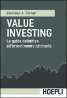 Value investing. La guida definitiva all'investimento azionario di Gianluca A. Ferrari edito da Hoepli