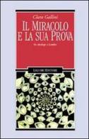 Il miracolo e la sua prova. Un etnologo a Lourdes di Clara Gallini edito da Liguori