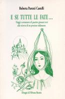 E se tutte le fate... Viaggi e avventure di quattro giovani eroi alla ricerca di un prezioso talismano di Roberta Parenti Castelli edito da Edizioni Pendragon