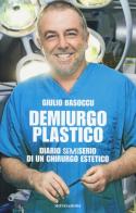 Demiurgo plastico. Diario semiserio di un chirurgo estetico di Giulio Basoccu edito da Mondadori Electa