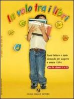 In volo tra i libri. Tante letture e tante domande per scoprire e amare i libri. Per la Scuola elementare edito da Milano