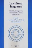 La cultura in guerra. Dibattiti, protagonisti, nazionalismi in Europa (1870-1922) edito da Carocci