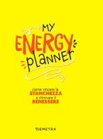 My energy planner. Come vincere la stanchezza e ritrovare il benessere di Elena Meli edito da Demetra