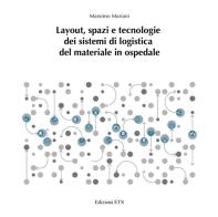 Layout, spazi e tecnologie dei sistemi di logistica del materiale in ospedale di Massimo Mariani edito da Edizioni ETS